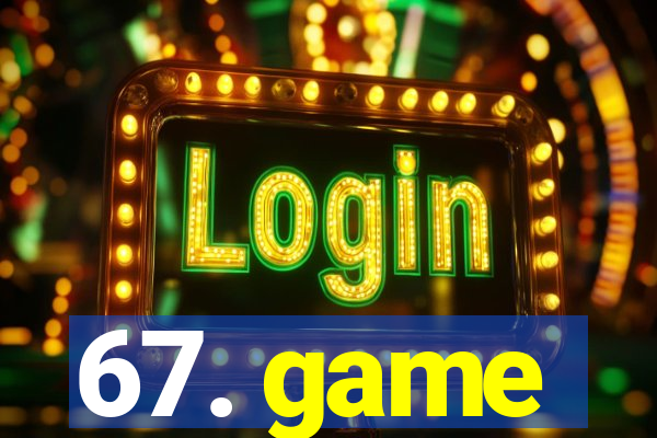 67. game